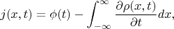 $$j(x,t)=\phi (t)-\int_{-\infty}^{\infty}\frac{\partial \rho(x,t)}{\partial t}dx,$$