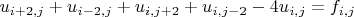 $u_{i+2,j} + u_{i-2,j} + u_{i,j+2} + u_{i,j-2} - 4 u_{i,j} = f_{i,j}$