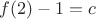 $f(2)-1=c$