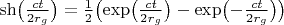 $\sh\bigl(\frac{ct}{2r_g}\bigr)=\frac 12\bigl(\exp\bigl(\frac{ct}{2r_g}\bigr)-\exp\bigl(-\frac{ct}{2r_g}\bigr)\bigr)$