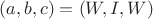 $(a, b, c) = (W, I, W)$
