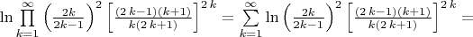 $\ln \prod\limits _{k=1}^{\infty }\left (\frac {2k}{2k-1}\right)^{2}{\left [{\frac { \left( 2\,k-1 \right) \left( k+1 \right) }{k \left( 2\,k+1 \right) }}\right]}^{2\,k} = \sum\limits _{k=1}^{\infty}\ln\left (\frac {2k}{2k-1}\right)^{2}{\left [{\frac { \left( 2\,k-1 \right) \left( k+1 \right) }{k \left( 2\,k+1 \right) }}\right]}^{2\,k}=$