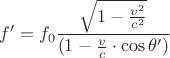 $$f' =  f_0 \frac { \sqrt { 1 - \frac { v^2 } { c^2 } } }  {(1 - \frac { v } { c } \cdot \cos { \theta' } ) } $$