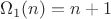 $\Omega_1(n)=n+1$