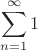 $$\sum\limits_{n=1}^{\infty} 1$$