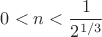 $0<n<\dfrac{1}{2^{1/3}}$ $0<n<\dfrac{1}{2^{1/3}}$