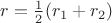 $r=\frac 12(r_1+r_2)$