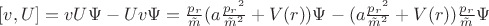 $[v,U]=vU\Psi - Uv\Psi = \frac{p_r}{\tilde{m}}(a\frac{{p_r}^2}{\tilde{m}^2}+V(r))\Psi - (a\frac{{p_r}^2}{\tilde{m}^2}+V(r))\frac{p_r}{\tilde{m}}\Psi $