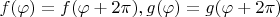 $f(\varphi)=f(\varphi+2\pi),g(\varphi)=g(\varphi+2\pi)$