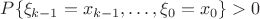 $P\{\xi_{k-1}=x_{k-1},\dots,\xi_0=x_0\}>0$