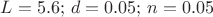 $L=5.6;\,d=0.05;\,n=0.05$