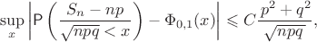 $$
\sup_x \left|\mathsf P\left(\dfrac{S_n-np}{\sqrt{npq}<x}\right)-\Phi_{0,1}(x)\right| \leqslant C \dfrac{\,p^2+q^2}{\sqrt{npq\,}},
$$