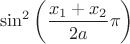 $$\sin^2\left(\frac{x_1+x_2}{2a}\pi\right)$$