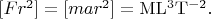 $[Fr^2]=[mar^2]=\mathrm{ML^{3}T^{-2}}.$