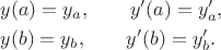 $$
\begin{aligned}
& y(a) = y_a, \qquad y'(a) = y'_a, \\
& y(b) = y_b, \qquad y'(b) = y'_b.
\end{aligned}
$$