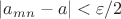 $|a_{mn}-a|<\varepsilon/2$