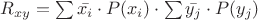 $R_{xy}=\sum \bar{x_i} \cdot P(x_i) \cdot \sum \bar{y_j}\cdot P(y_j)$