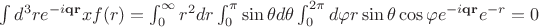 $
\int d^3 r e^{-i \mathbf{q} \mathbf{r}} x f(r) 
= 
\int_0^{\infty} r^2 dr \int_0^{\pi} \sin\theta d\theta \int_0^{2 \pi} d \varphi
r \sin \theta \cos \varphi e^{-i \mathbf{q} \mathbf{r}} e^{-r}
= 0
$