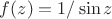 $f(z)=1/\sin z$ $f(z)=1/\sin z$