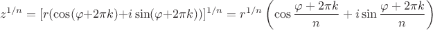 $$z^{1/n}=[r(\cos (\varphi+2\pi k) +i\sin (\varphi+2\pi k))]^{1/n} = r^{1/n}\left(\cos \frac{\varphi+2\pi k}{n} +i\sin \frac{\varphi+2\pi k}{n}\right)$$
