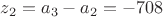 $z_2=a_3-a_2=-708$