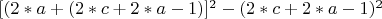 $[(2*a+(2*c+2*a-1)]^2-(2*c+2*a-1)^2$