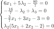 $$
\begin{cases}
6x_1+5\lambda_2-\frac{80}{7}=0&\text{}\\
-\frac{16}{7}-\lambda_2+\lambda_3=0&\text{}\\
-\frac{3}{7}x_1+3x_2-3=0&\text{}\\
\lambda_2(5x_1+2x_2-2)=0&\text{}\\
\end{cases}
$$