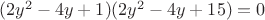 $(2y^2-4y+1)(2y^2-4y+15)=0$