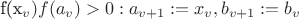f(x_v)f(a_v)>0:a_{v+1}:=x_v, b_{v+1}:=b_v