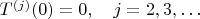 $T^{(j)}(0)=0,\quad j=2,3,\ldots$