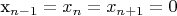 x_{n-1} = x_n = x_{n+1} = 0$