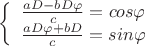 $ 
\left\{ \begin{array}{l} 
\frac {aD-bD\varphi} {c}=cos\varphi\\ 
\frac {aD\varphi+bD}{c}=sin\varphi
\end{array} \right. 
$