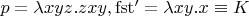 $p=\lambda xyz.zxy, \mathrm{fst'}=\lambda xy.x\equiv K$