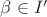 $ \beta \in I'$