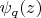 $\psi_q(z)$