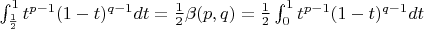 $\int^1_{\frac{1}{2}}  t^{p-1}(1-t)^{q-1}dt = \frac{1}{2}\beta(p,q) = \frac{1}{2}\int^1_0  t^{p-1}(1-t)^{q-1}dt$