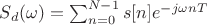 $S_d(\omega)=\sum_{n=0}^{N-1}s[n]e^{-j\omega nT}$