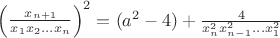 $\left(\frac{x_{n+1}}{x_1x_2...x_n} \right)^2= (a^2-4)+ \frac{4}{x_n^2 x_{n-1}^2 ... x_1^2}$