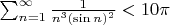 $\sum_{n=1}^\infty \frac{1}{n^3(\sin n)^2} < 10\pi$