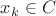 $x_k \in C$