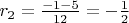 $r_2=\frac{-1-5}{12}=-\frac12$