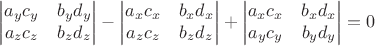 $$\begin{vmatrix}
 a_y c_y&  b_yd_y\\
 a_zc_z&  b_z d_z \\
\end{vmatrix}-\begin{vmatrix}
 a_x c_x&b_x d_x  \\
 a_zc_z&b_z d_z    \\
\end{vmatrix}+\begin{vmatrix}
 a_xc_x&  b_x  d_x \\
a_y c_y&   b_y d_y \\
\end{vmatrix}=0$$