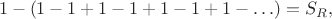 $$1 - (1 - 1 + 1 - 1 + 1 - 1 + 1 - \ldots) = S_{R},$$