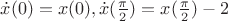 $\[\dot x(0) = x(0),\dot x(\frac{\pi }{2}) = x(\frac{\pi }{2}) - 2\]$