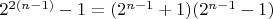 $2^{2(n-1)}-1=(2^{n-1}+1)(2^{n-1}-1)$