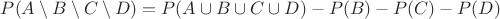 $P(A \setminus B \setminus C \setminus D) = P(A \cup B \cup C \cup D)-P(B)-P(C)-P(D)$