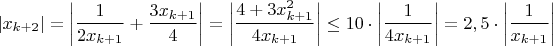 $\left|x_{k+2}\right|=\left|\dfrac{1}{2x_{k+1}}+\dfrac{3x_{k+1}}{4}\right|=\left|\dfrac{4+3x_{k+1}^2}{4x_{k+1}}\right|\le 10\cdot \left|\dfrac{1}{4x_{k+1}}\right|=2,5\cdot \left|\dfrac{1}{x_{k+1}}\right|$
