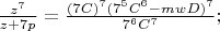 $\frac{z^7}{z+7p}=\frac{(7C)^7(7^5C^6-mwD)^7}{7^6C^7};$