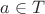 $a\in T$
