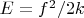 $E=f^2/2k$